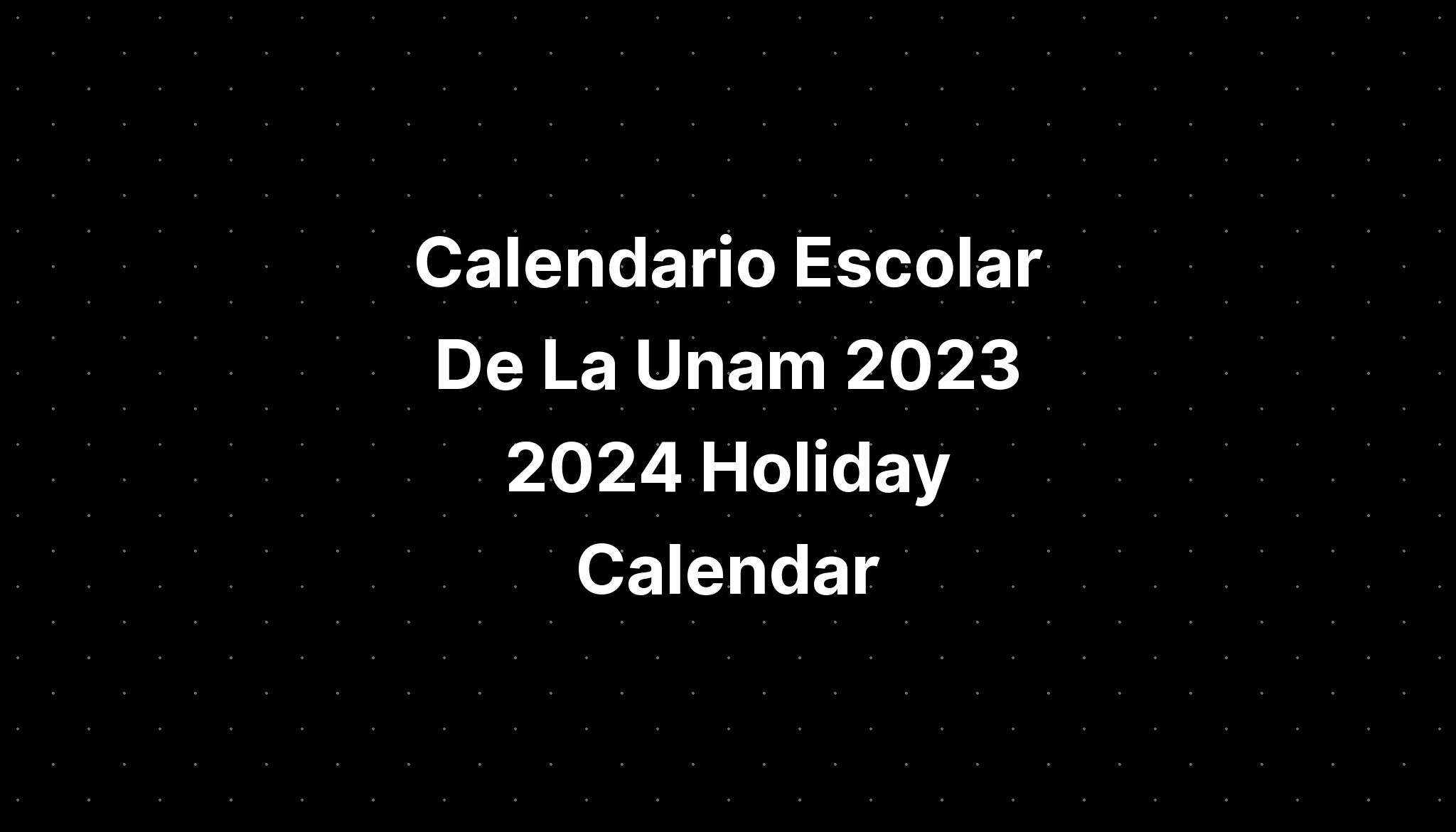 Calendario Escolar De La Unam 2023 2024 Holiday Calendar IMAGESEE